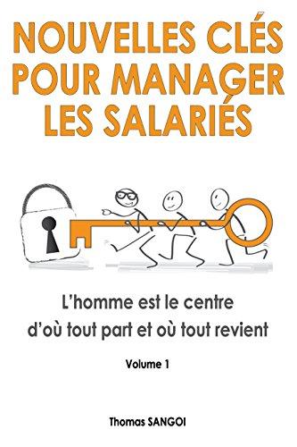 Nouvelles clés pour manager les salariés: L'homme est le centre d'où tout part et où tout revient. (Nouvelles cles pour manager les salaries, Band 1)