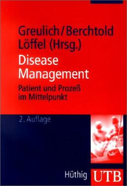 Disease Management. Patient und Prozeß im Mittelpunkt