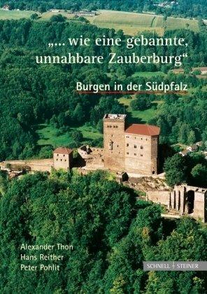 "...wie eine gebannte, unnahbare Zauberburg". Burgen in der Südpfalz