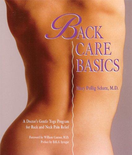 Back Care Basics: A Doctor's Gentle Yoga Program for Back and Neck Pain Relief: A Doctor's Gentle Yoga Programme for Back and Neck Pain Relief