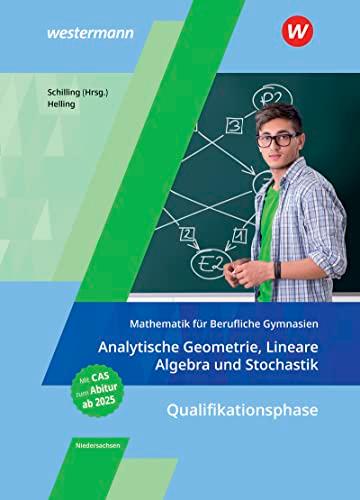 Mathematik für Berufliche Gymnasien Niedersachsen: Qualifikationsphase – Analytische Geometrie, Lineare Algebra und Stochastik Schülerband (Mathematik ... für das Kerncurriculum 2018 in Niedersachsen)