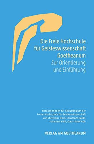 Die Freie Hochschule für Geisteswissenschaft Goetheanum: Zur Orientierung und Einführung