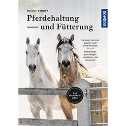 Pferdehaltung und -fütterung: Haltung optimal planen - praxisgerecht verwirklichen