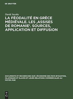 La féodalité en Grèce médiévale. Les 'Assises de Romanie'. Sources, application et diffusion (Documents et recherches sur l'économie des pays ... relations commerciales au Moyen Âge, Band 10)