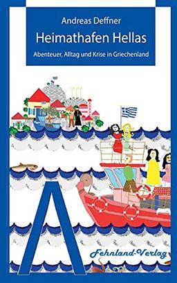 Heimathafen Hellas: Abenteuer, Alltag und Krise in Griechenland (Abenteuer Griechenland: Abenteuer, Alltag und Krise in Griechenland)