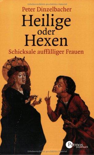 Heilige oder Hexen. Schicksale auffälliger Frauen