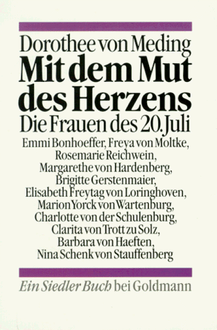 Mit dem Mut des Herzens: Die Frauen des 20. Juli