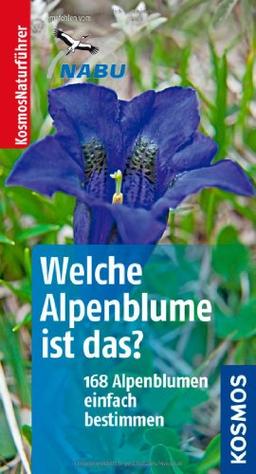 Welche Alpenblume ist das?: 168 Alpenblumen einfach bestimmen