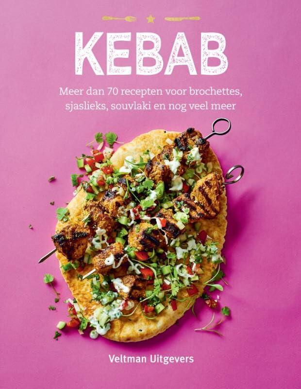 Kebab: meer dan 70 recepten voor brochettes, sjaslieks, souvlaki en nog veel meer