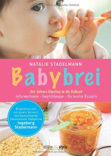 Babybrei: Der sichere Einstieg in die Beikost. Informationen, Empfehlungen, die besten Rezepte