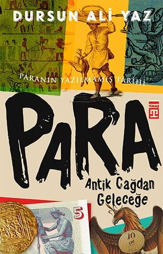 Antik Cagdan Gelecege Para: Paranin Yazilmamis Tarihi: Paranın Yazılmamış Tarihi