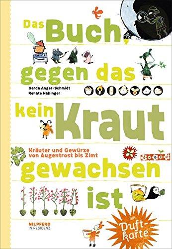 Das Buch gegen das kein Kraut gewachsen ist: Kräuter und Gewürze von Augentrost bis Zimt