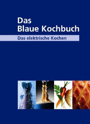 Das Blaue Kochbuch: Das elektrische Kochen. Über 600 Rezepte