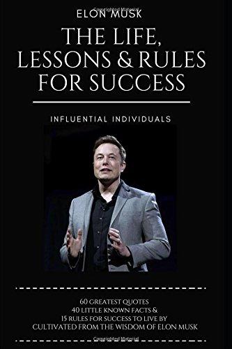 Elon Musk: The Life, Lessons & Rules For Success