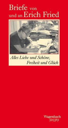 Alles Liebe und Schöne, Freiheit und Glück - Briefe von und an Erich Fried