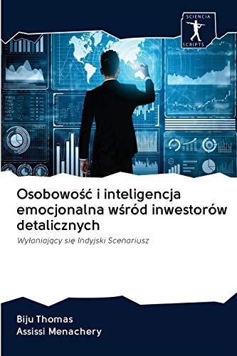 Osobowość i inteligencja emocjonalna wśród inwestorów detalicznych: Wyłaniający się Indyjski Scenariusz: Wy¿aniaj¿cy si¿ Indyjski Scenariusz