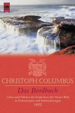 Christoph Columbus - Das Bordbuch. Leben und Fahrten des Entdeckers der Neuen Welt in Dokumenten und Aufzeichnungen 1492