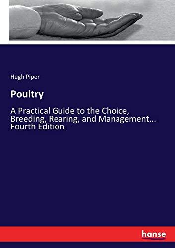 Poultry: A Practical Guide to the Choice, Breeding, Rearing, and Management... Fourth Edition