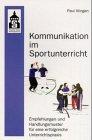 Kommunikation im Sportunterricht: Empfehlungen und Handlungsmuster für eine erfolgreiche Unterrichtspraxis