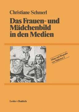 Alltag und Biografie von Mädchen, 16 Bde., Bd.5, Das Frauenbild und Mädchenbild in den Medien