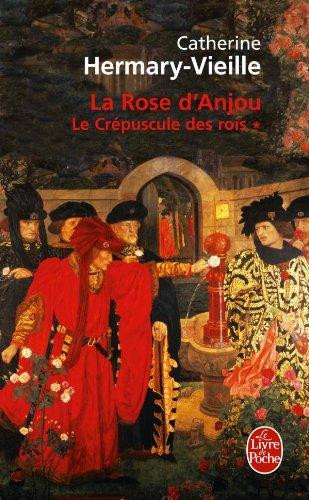 Le crépuscule des rois. Vol. 1. La rose d'Anjou