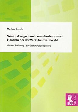 Werthaltungen und umweltorientiertes Handeln bei der Verkehrsmittelwahl: Von der Erklärungs- zur Gestaltungsperspektive