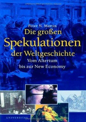 Die großen Spekulationen der Weltgeschichte: Vom Altertum bis zur New Economy