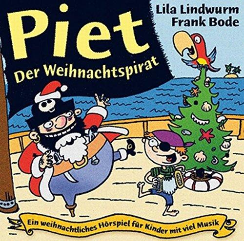 Lila Lindwurm / Frank Bode – Piet, der Weihnachtspirat: Ein weihnachtliches Hörspiel für Kinder mit viel Musik