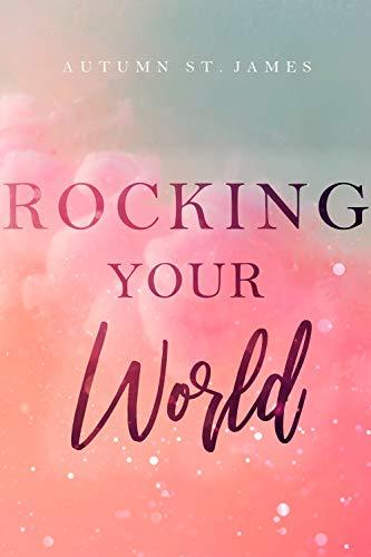 Rocking Your World: Rockstar Liebesroman (Rocking You 1)