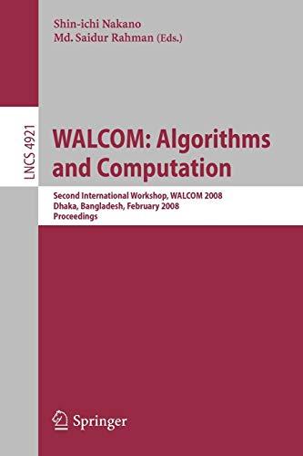 WALCOM: Algorithms and Computation: Second International Workshop, WALCOM 2008, Dhaka, Bangladesh, February 7-8, 2008, Proceedings (Lecture Notes in Computer Science, 4921, Band 4921)