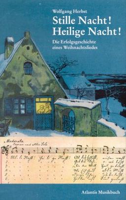 Stille Nacht! Heilige Nacht! Die Erfolgsgeschichte eines Weihnachtsliedes