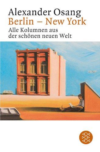 Berlin - New York: Alle Kolumnen aus der schönen neuen Welt