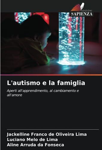 L'autismo e la famiglia: Aperti all'apprendimento, al cambiamento e all'amore