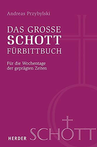 Das große SCHOTT-Fürbittbuch: Für die Wochentage der geprägten Zeiten