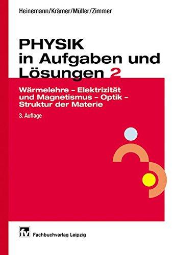 Physik in Aufgaben und Lösungen 2: Wärmelehre - Elektrizität und Magnetismus - Optik - Struktur der Materie