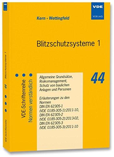 Blitzschutzsysteme 1: Allgemeine Grundsätze, Risikomanagement, Schutz von baulichen Anlagen und Personen - Erläuterungen zu den Normen DIN EN 62305-1 ... DIN EN 62305-3 (VDE 0185-305-3):2011-10