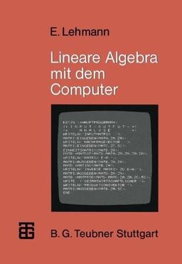 Lineare Algebra mit dem Computer (MikroComputer-Praxis)