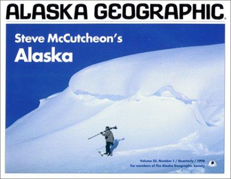 Steve McCutcheon's Alaska (Alaska Geographic,)