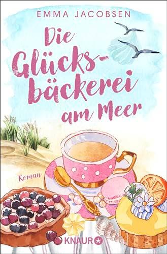 Die Glücksbäckerei am Meer: Roman | Feel-Good-Liebesroman mit großen Gefühlen und Wellenrauschen