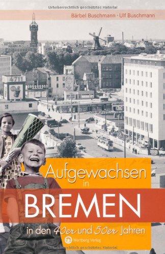 Aufgewachsen in Bremen in den 40er & 50er Jahren