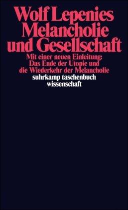 Melancholie und Gesellschaft: Mit einer neuen Einleitung: Das Ende der Utopie und die Wiederkehr der Melancholie (suhrkamp taschenbuch wissenschaft)