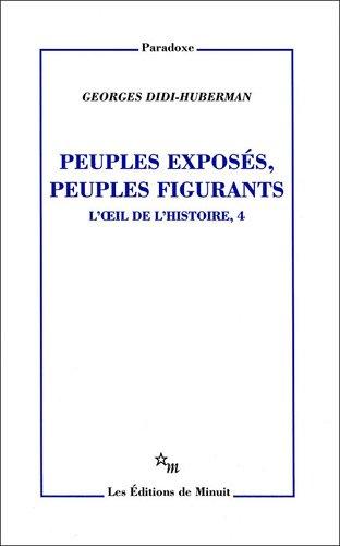 L'oeil de l'histoire. Vol. 4. Peuples exposés, peuples figurants