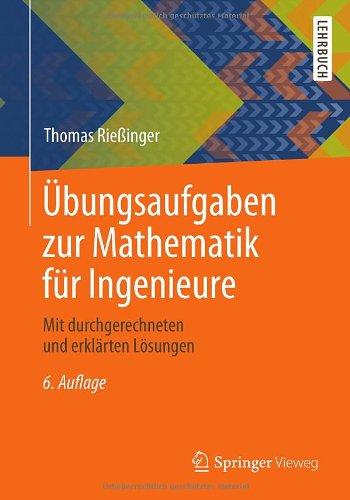 Übungsaufgaben zur Mathematik für Ingenieure: Mit durchgerechneten und erklärten Lösungen (Springer-Lehrbuch)