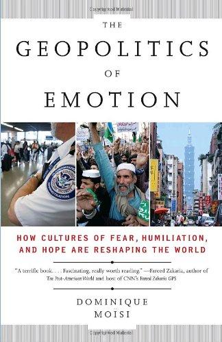 The Geopolitics of Emotion: How Cultures of Fear, Humiliation, and Hope are Reshaping the World