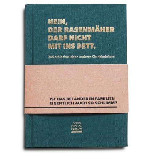 Nein, der Rasenmäher darf nicht mit ins Bett.: 365 schlechte Ideen anderer Kleinkindeltern