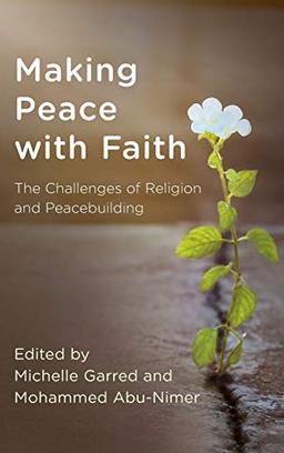 Making Peace with Faith: The Challenges of Religion and Peacebuilding (Peace and Security in the 21st Century)