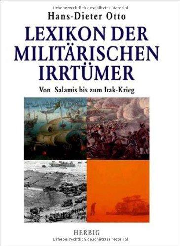 Lexikon der Militärischen Irrtümer. Von Salamis bis zum Irak-Krieg