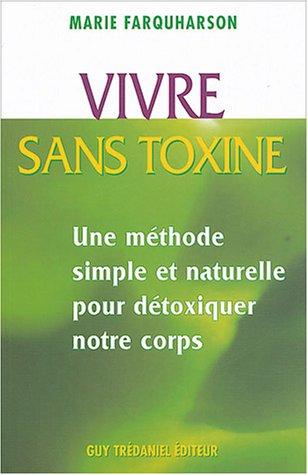 Vivre sans toxine : méthodes simples et naturelles pour détoxiquer notre corps