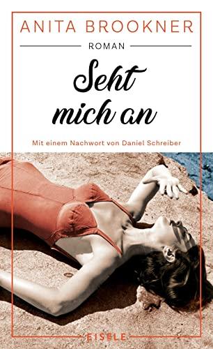 Seht mich an: Roman mit einem Nachwort von Daniel Schreiber | Die literarische Wiederentdeckung der Booker-Prize-Gewinnerin