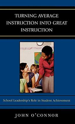 Turning Average Instruction into Great Instruction: School Leadership's Role in Student Achievement